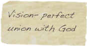 Vision- perfect union with God